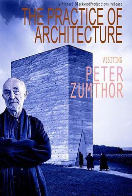 ThePracticeofArchitecture:VisitingPeterZumthor